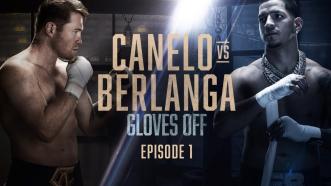 GLOVES OFF: CANELO vs. BERLANGA | Episode 1