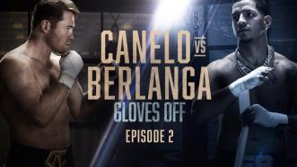 GLOVES OFF: CANELO vs. BERLANGA | Episode 2